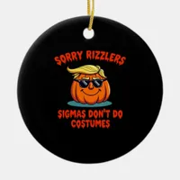 Rizzlers, Sigmas Don’t Do Costumes - Trumpkin Sigm Ceramic Ornament