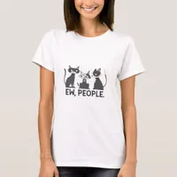 Cats,Ew,People T-Shirt