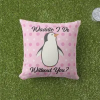 Waddle I Do Without You Throw Pillow