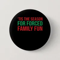 Tis The Season For Forced Fun Button