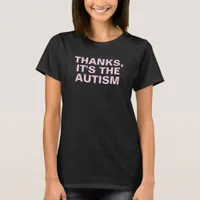 Thanks Its The Autism Pink Black Sarcastic Slogan T-Shirt