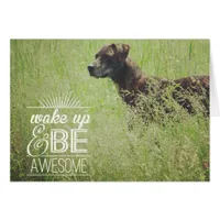 Wake up and be Awesome Dog