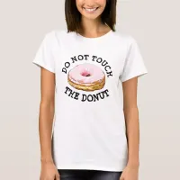 Do Not Touch The Donut Humorous Shirt