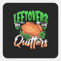 Leftovers Are For Quitters - Thanksgiving Christma Square Sticker