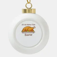 All About That Baste Thanksgiving Trendy Aesthetic Ceramic Ball Christmas Ornament