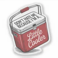 Don't Hate Me I'm a Little Cooler Funny Vinyl Sticker