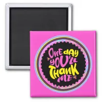 Funny Mom Sayings One Day You'll Thank Me  Magnet