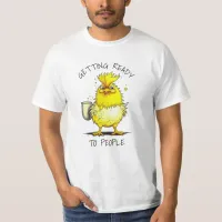 Getting Ready to People | Funny Chicken Quote T-Shirt