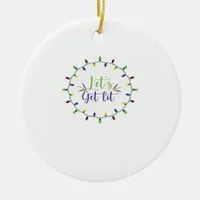 Let's Get Lit Funny Christmas Lights Festive Holid Ceramic Ornament