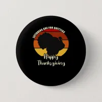 Leftovers Are For Quitters - Happy Thanksgiving Button