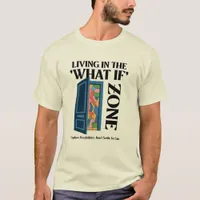 Living In the What If Zone - Explore Possibilities T-Shirt