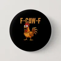 Funny Chicken Humor F-Caw-F Quote Rooster Meme Fun Button