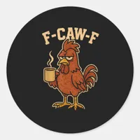 F-Caw-F Coffee Chicken Rooster Funny Bird Classic Round Sticker