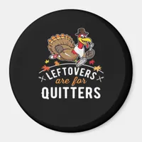 Leftovers Are For Quitters • Thanksgiving Essentia Magnet