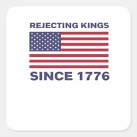 Rejecting Kings Since 1776 Protest Classic Bold St Square Sticker