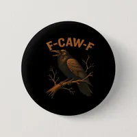 F-Caw-F Crow Funny Crow Lover Humor Bird Classic Button