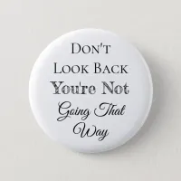 Don't Look Back | You're Not Going that Way Button