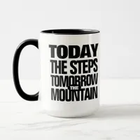 Motivational Today the Steps Tomorrow the Mountain Mug