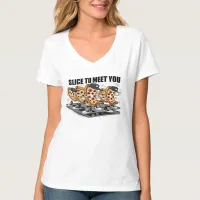 Slice To Meet You Funny Pizza T-Shirt