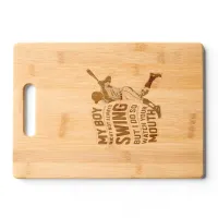 My Boy Might Not Always Swing But I Do So  Engraved Cutting Board