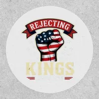 Rejecting Kings Since 1776 Patriotic American Inde Patch