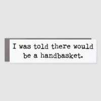 To Hell in a Handbasket Meme Car Magnet