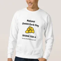 National Cheese Curd Day is October 15th Funny Sweatshirt