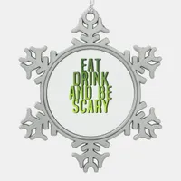 Eat Drink And Be Scary Funny Quote Snowflake Pewter Christmas Ornament
