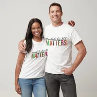 Mental Health Matters T-Shirt