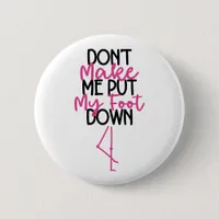 Don't Make Me Put My Foot Down - Funny Flamingo Button