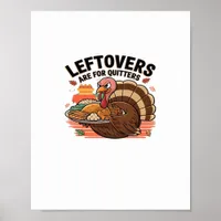 Funny Thanksgiving - Leftovers Are For Quitters Poster