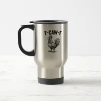 Funny F-Caw-F Chicken Graphic Sarcastic Bird Travel Mug