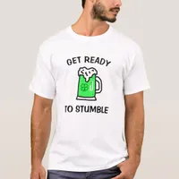 Get Ready to Stumble Funny St Patrick's Day T-Shirt