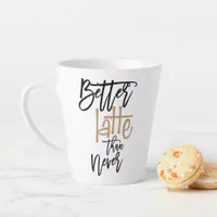 Better Latte Than Never Fun Coffee Humour Quote Latte Mug