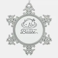 All About That Baste For Thanksgiving Snowflake Pewter Christmas Ornament
