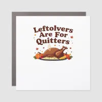 Leftovers Are For Quitters - Thanksgiving Day Clas Car Magnet