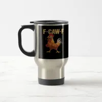Funny F-Caw-F Chicken Funny Trendy Travel Mug