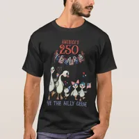We The Silly Geese 250th Funny Celebration T-Shirt