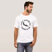 Dont Bother Me, Luging is on Humorous Shirt