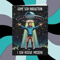 Some Say Abduction, I saw Rescue Funny UFO Card