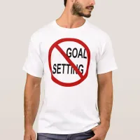 No Goal Setting T-Shirt