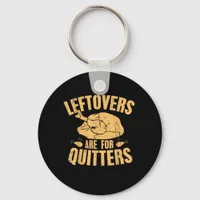 Leftovers Are For Quitters Funny Thanksgiving Turk Keychain