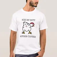 Kiss My Butt, Mother Clucker, Chicken Humor T-Shirt