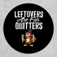 Leftovers Are For Quitters Thanksgiving Turkey Cla Patch