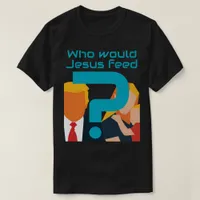 Who Would Jesus Feed Teal Question Mark Activist T-Shirt
