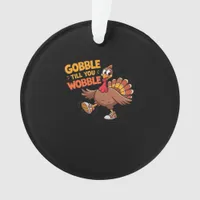 Funny Thanksgiving - Gobble Till You Wobble Classi Ornament