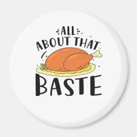 All About That Baste Thanksgiving Day Creative Des Magnet