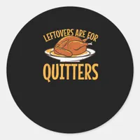 Leftovers Are For Quitters Thanksgiving Turkey Sno Classic Round Sticker