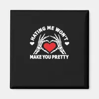 Hating Me Won't Make You Pretty Skeleton Hand Hear Magnet