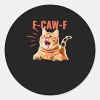Funny F-Caw-F Graphic Sarcastic Trendy Unique Classic Round Sticker